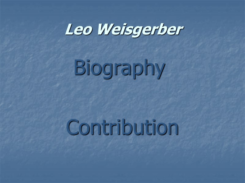Biography  Contribution  Leo Weisgerber